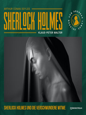 cover image of Sherlock Holmes und die verschwundene Witwe--Eine neue Sherlock Holmes Kriminalgeschichte